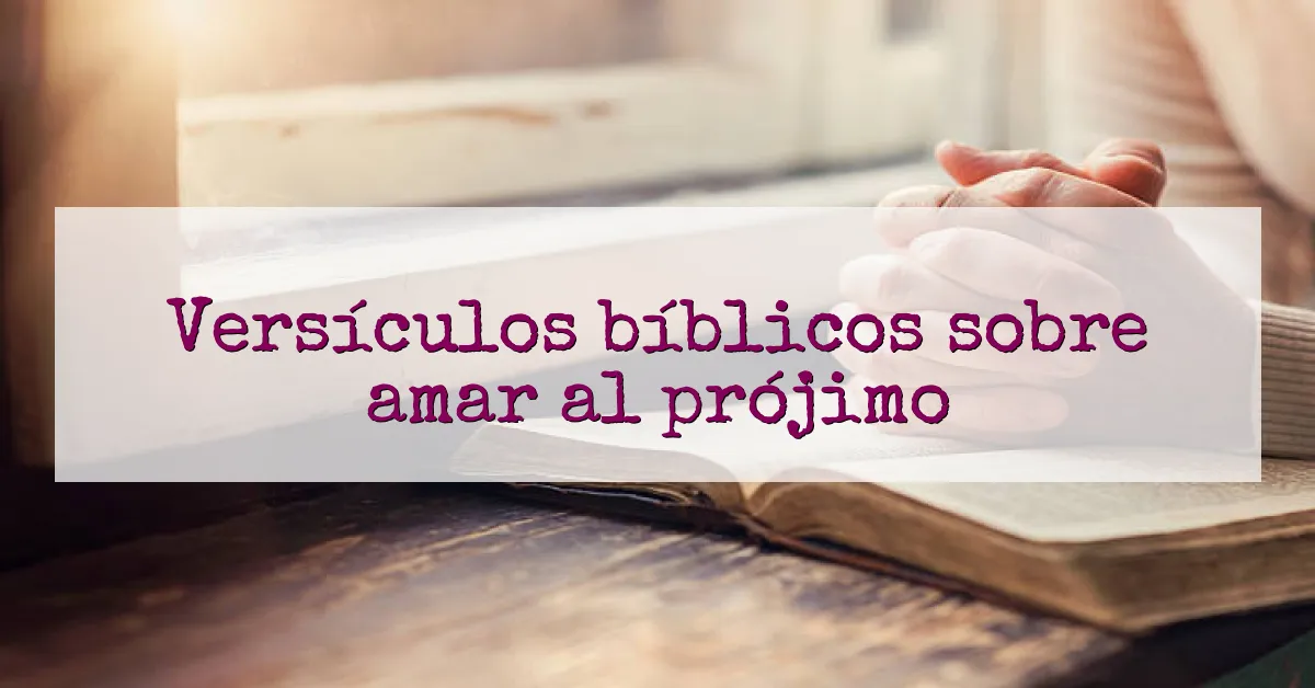 Versículos bíblicos sobre amar al prójimo