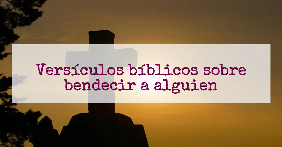 Versículos bíblicos sobre bendecir a alguien