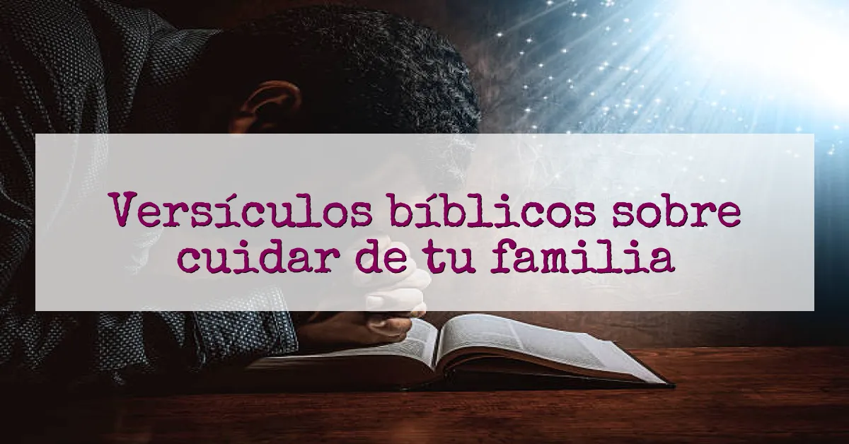 Versículos bíblicos sobre cuidar de tu familia
