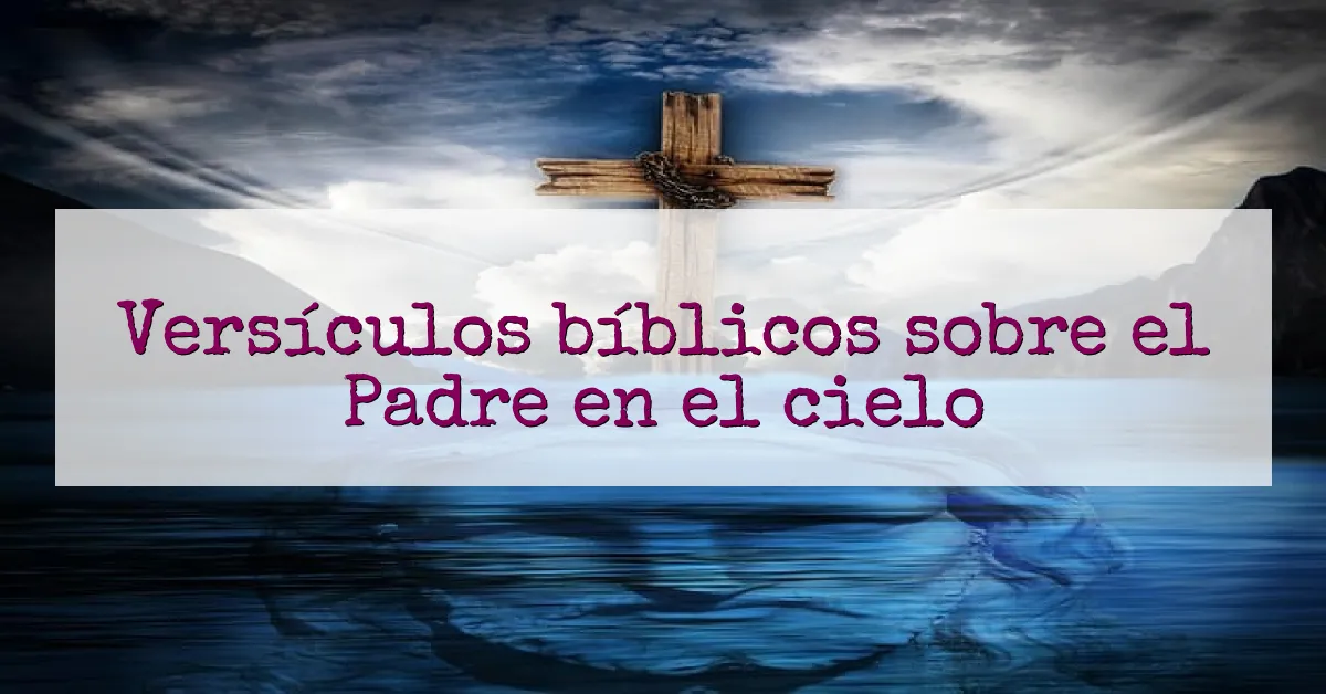 Versículos bíblicos sobre el Padre en el cielo