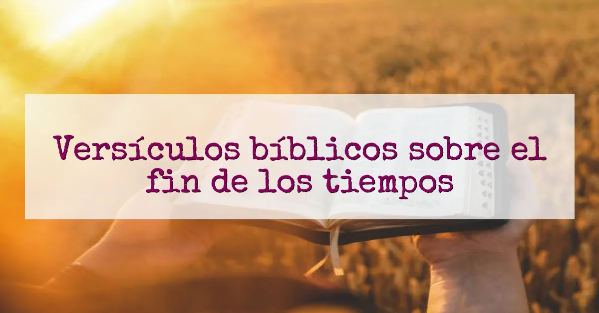 Versículos bíblicos sobre el fin de los tiempos