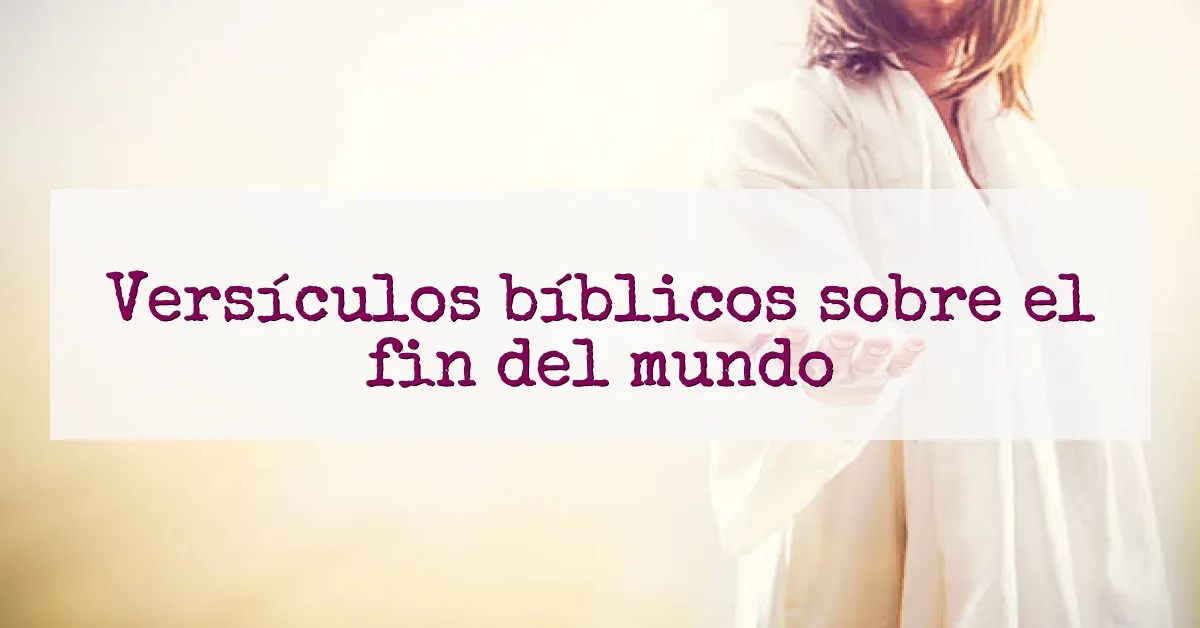 Versículos bíblicos sobre el fin del mundo