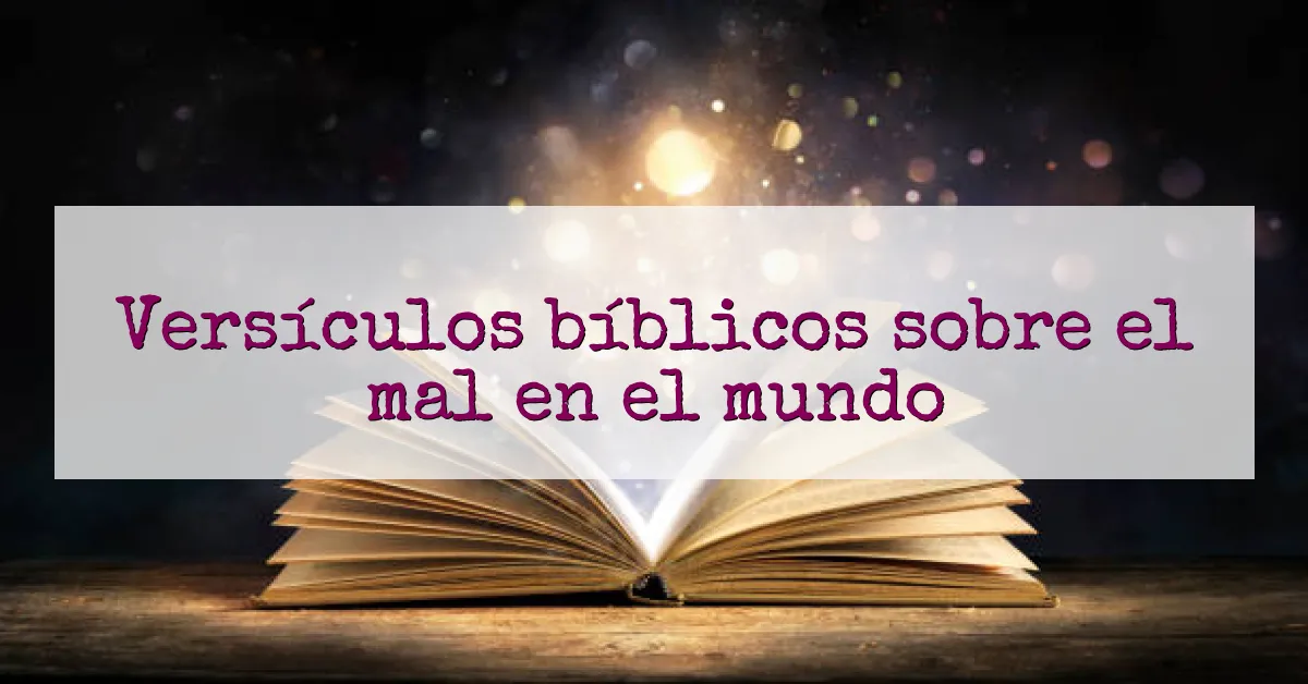 Versículos bíblicos sobre el mal en el mundo