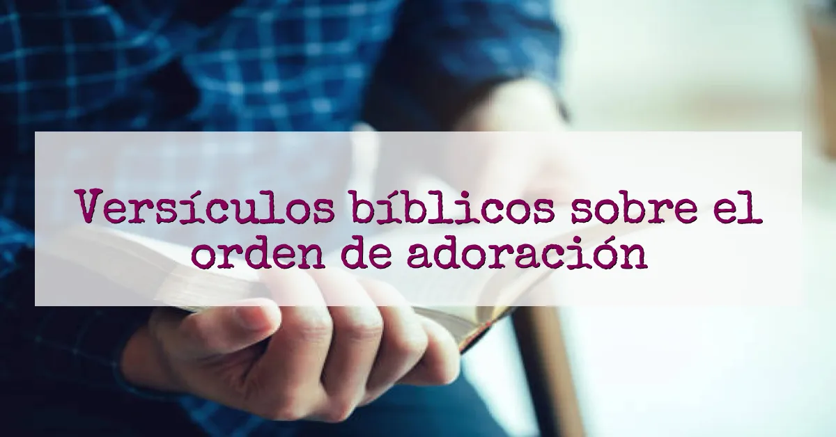 Versículos bíblicos sobre el orden de adoración