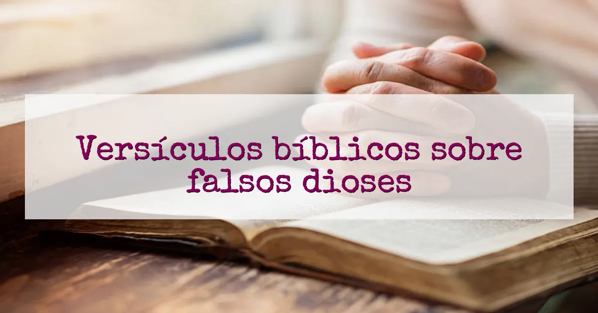 Versículos bíblicos sobre falsos dioses