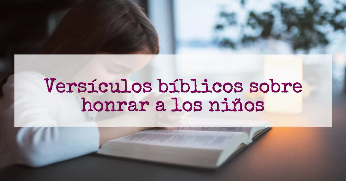 Versículos bíblicos sobre honrar a los niños