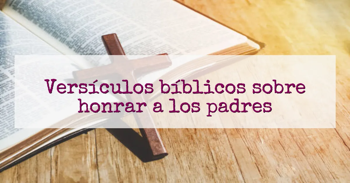 Versículos bíblicos sobre honrar a los padres