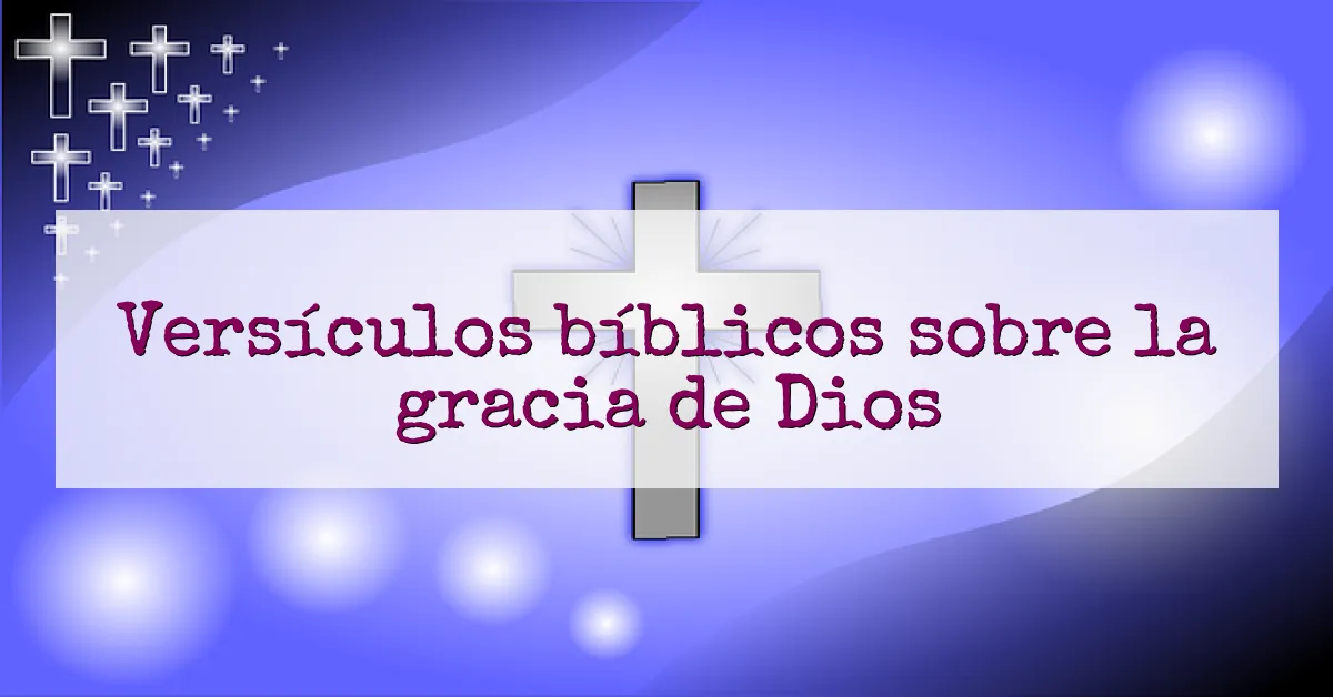 Versículos bíblicos sobre la gracia de Dios