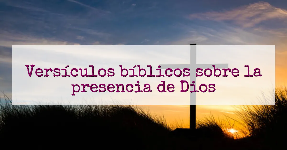 Versículos bíblicos sobre la presencia de Dios