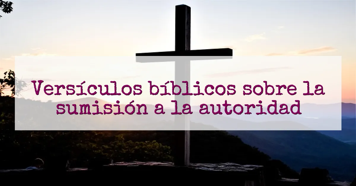 Versículos bíblicos sobre la sumisión a la autoridad