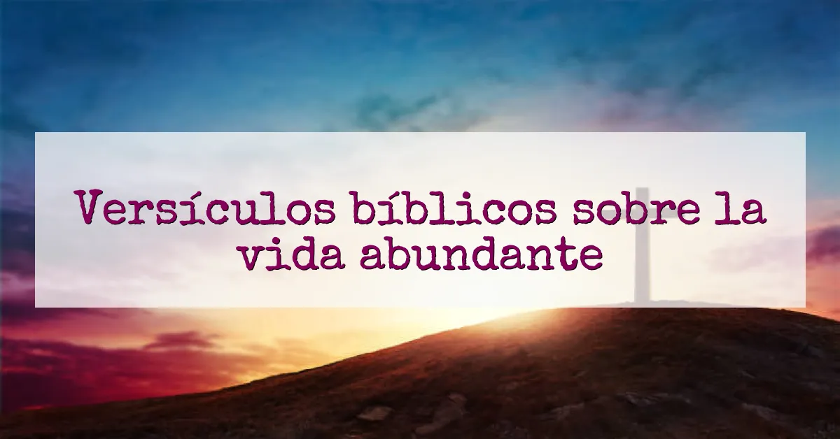 Versículos bíblicos sobre la vida abundante