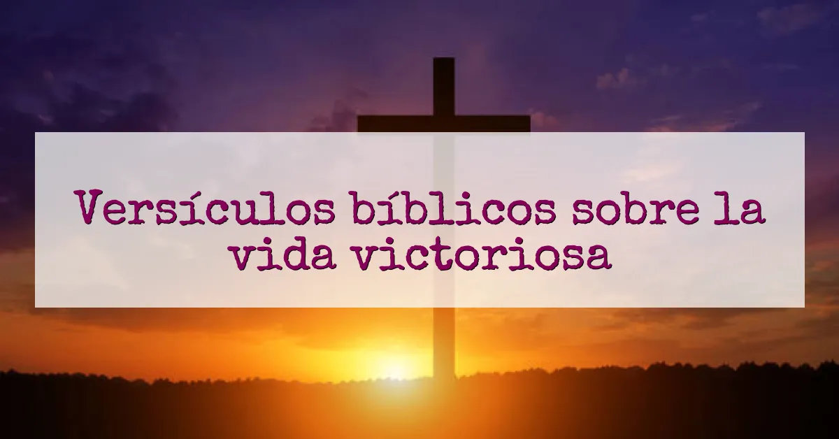 Versículos bíblicos sobre la vida victoriosa
