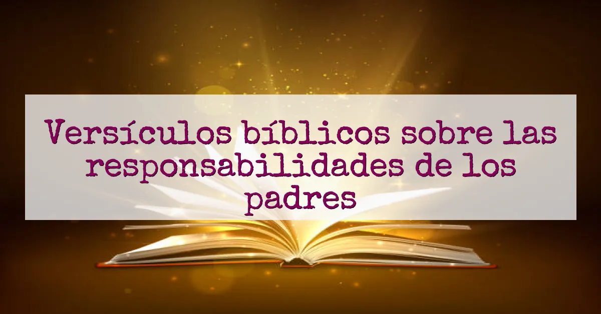Versículos bíblicos sobre las responsabilidades de los padres