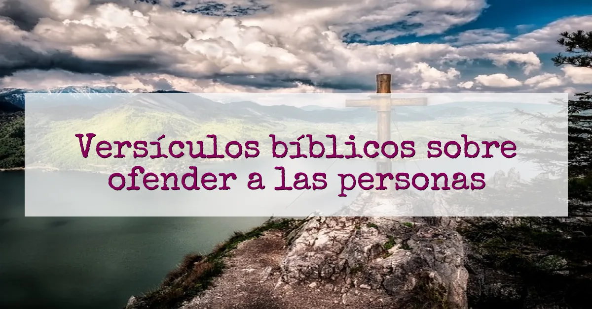 Versículos bíblicos sobre ofender a las personas