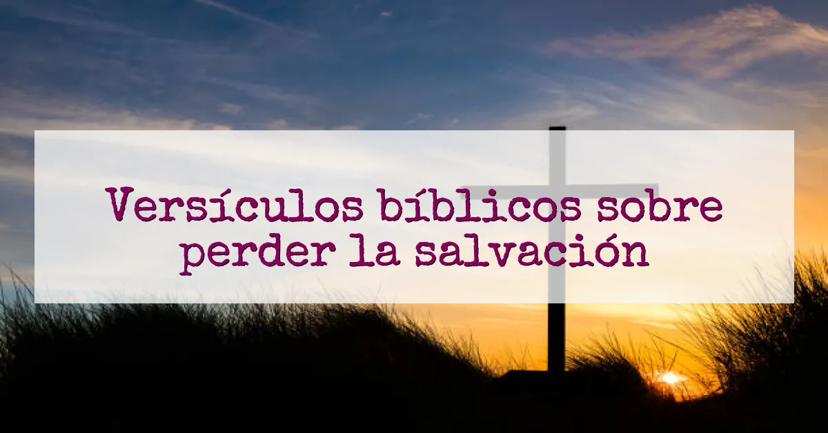Versículos bíblicos sobre perder la salvación