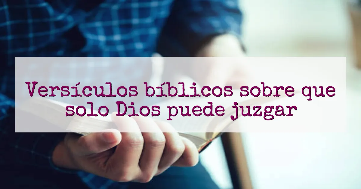 Versículos bíblicos sobre que solo Dios puede juzgar