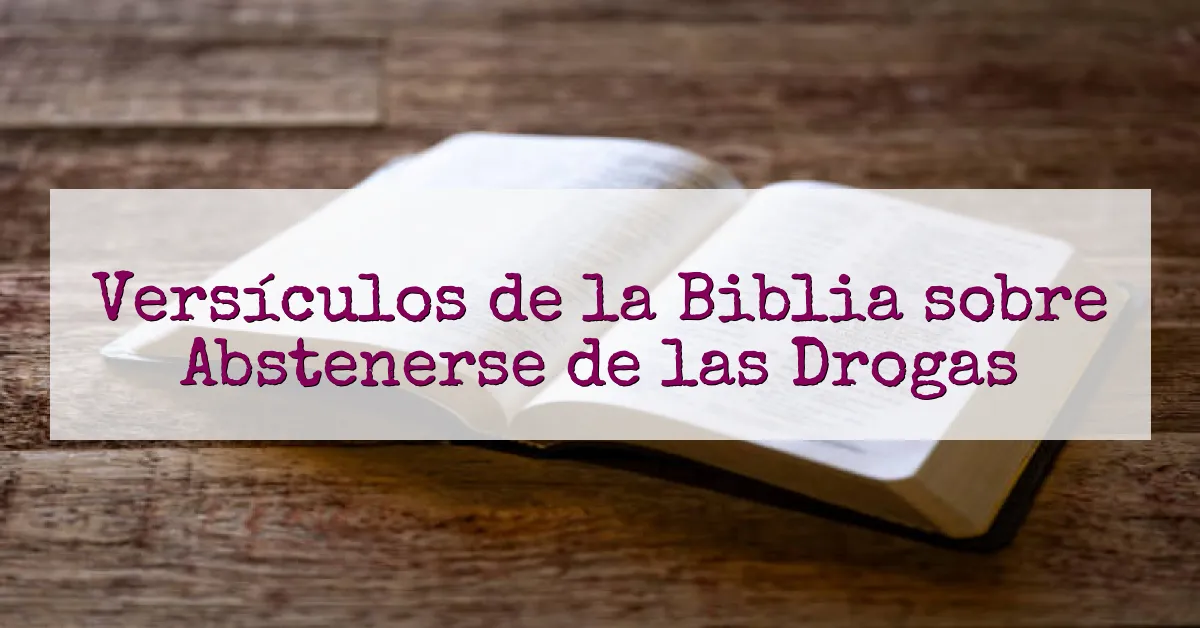 Versículos de la Biblia sobre Abstenerse de las Drogas