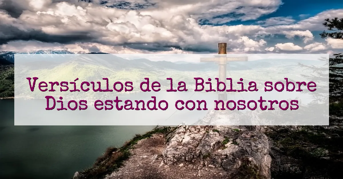 Versículos de la Biblia sobre Dios estando con nosotros