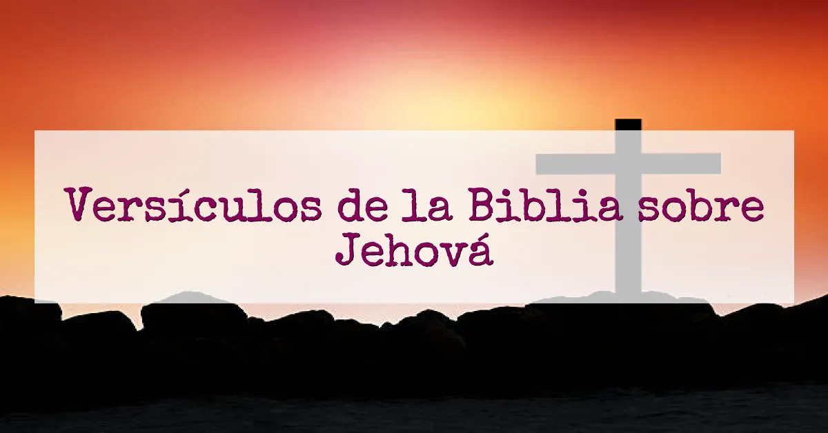 Versículos de la Biblia sobre Jehová