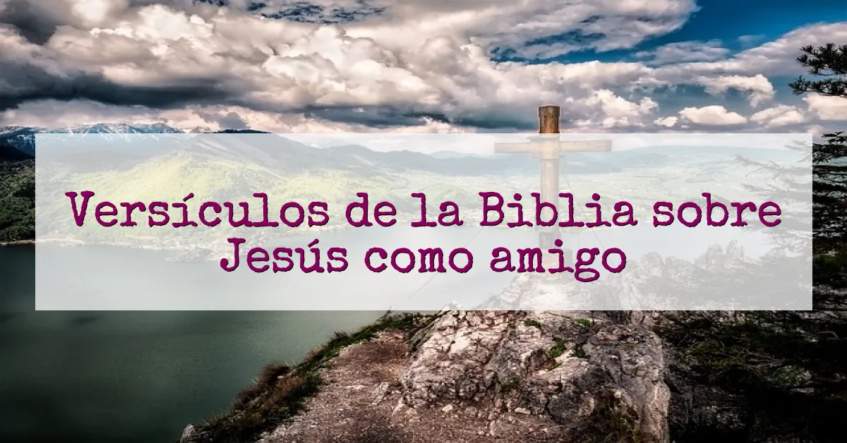 Versículos de la Biblia sobre Jesús como amigo