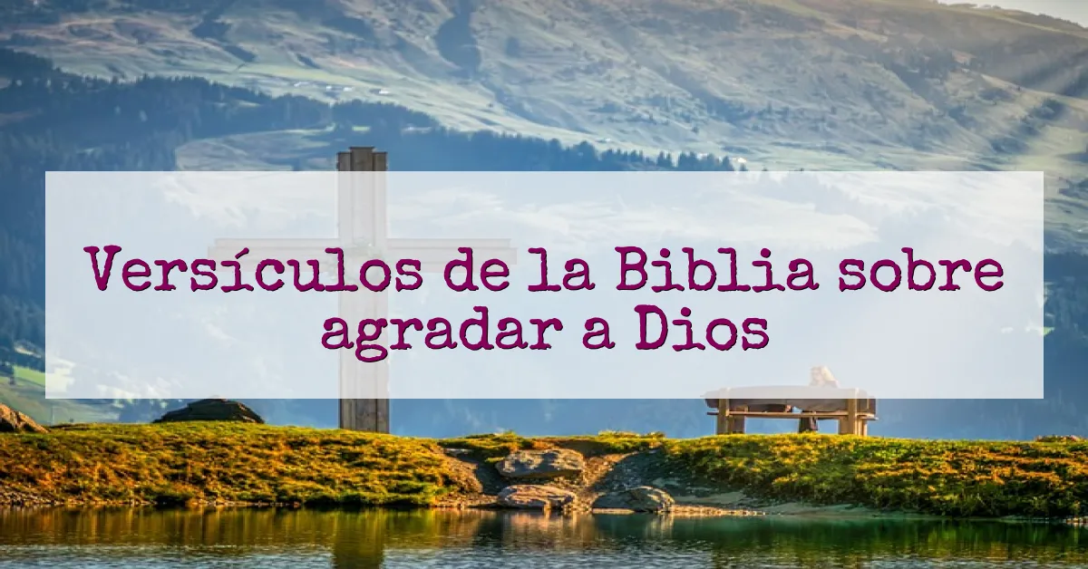 Versículos de la Biblia sobre agradar a Dios