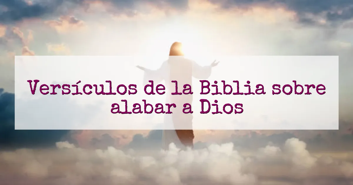 Versículos de la Biblia sobre alabar a Dios