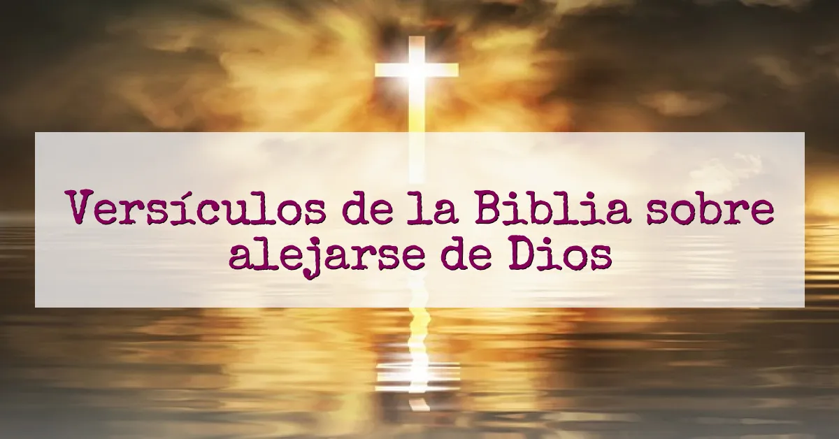 Versículos de la Biblia sobre alejarse de Dios