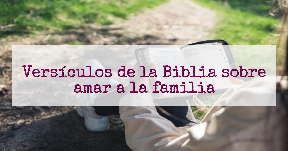 Versículos de la Biblia sobre amar a la familia