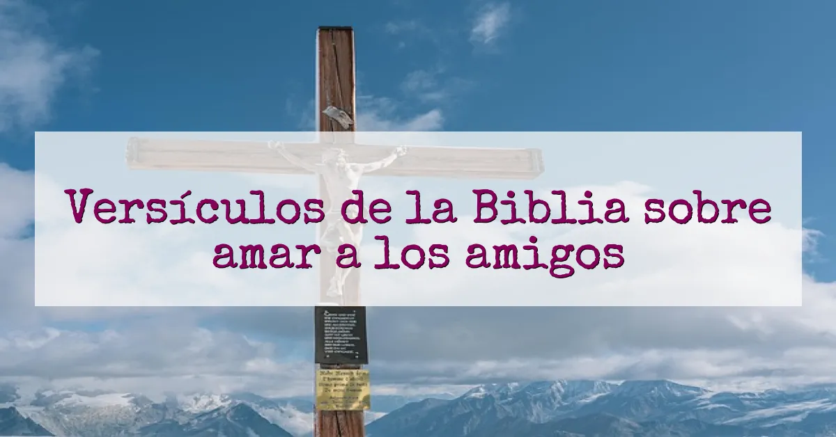 Versículos de la Biblia sobre amar a los amigos