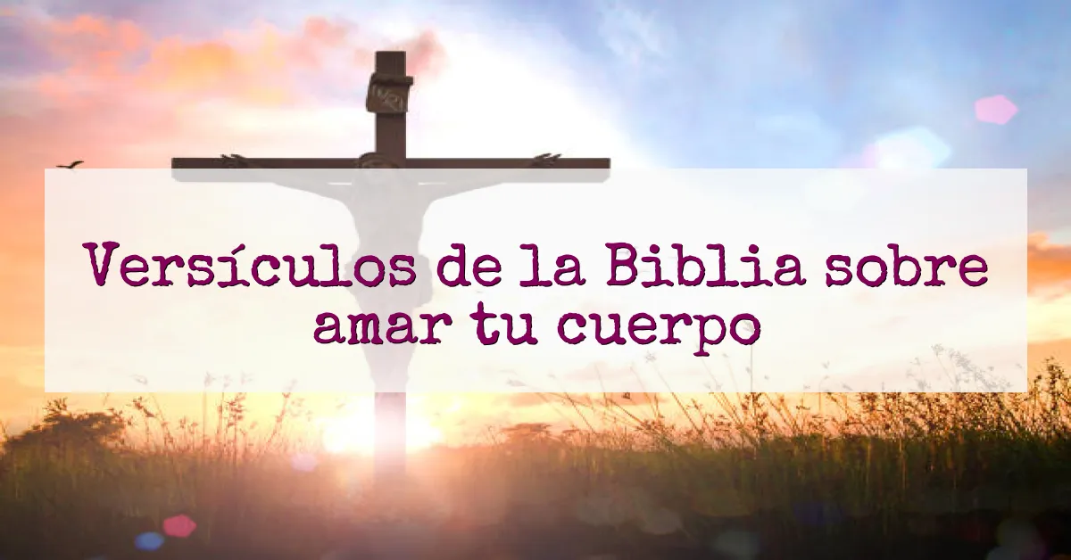 Versículos de la Biblia sobre amar tu cuerpo