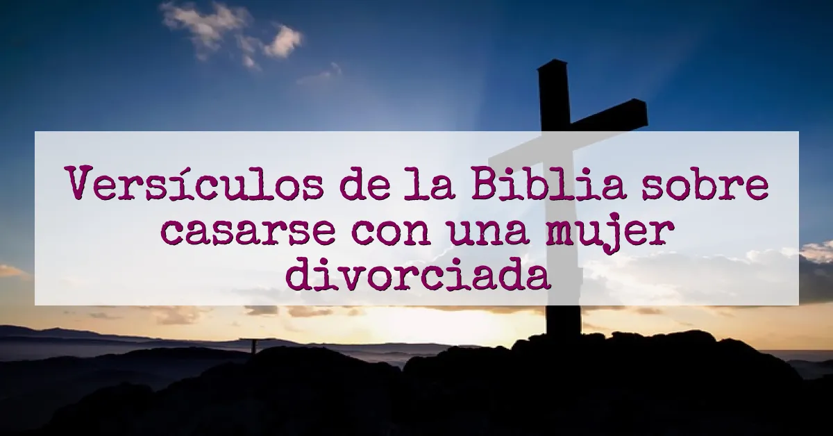 Versículos de la Biblia sobre casarse con una mujer divorciada