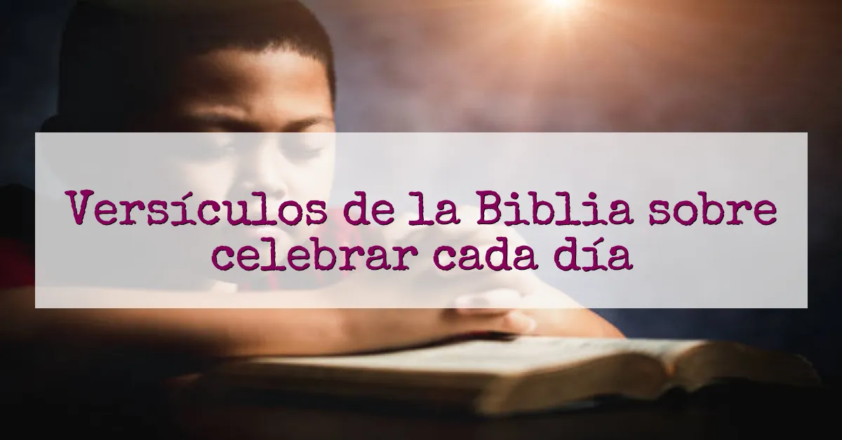 Versículos de la Biblia sobre celebrar cada día