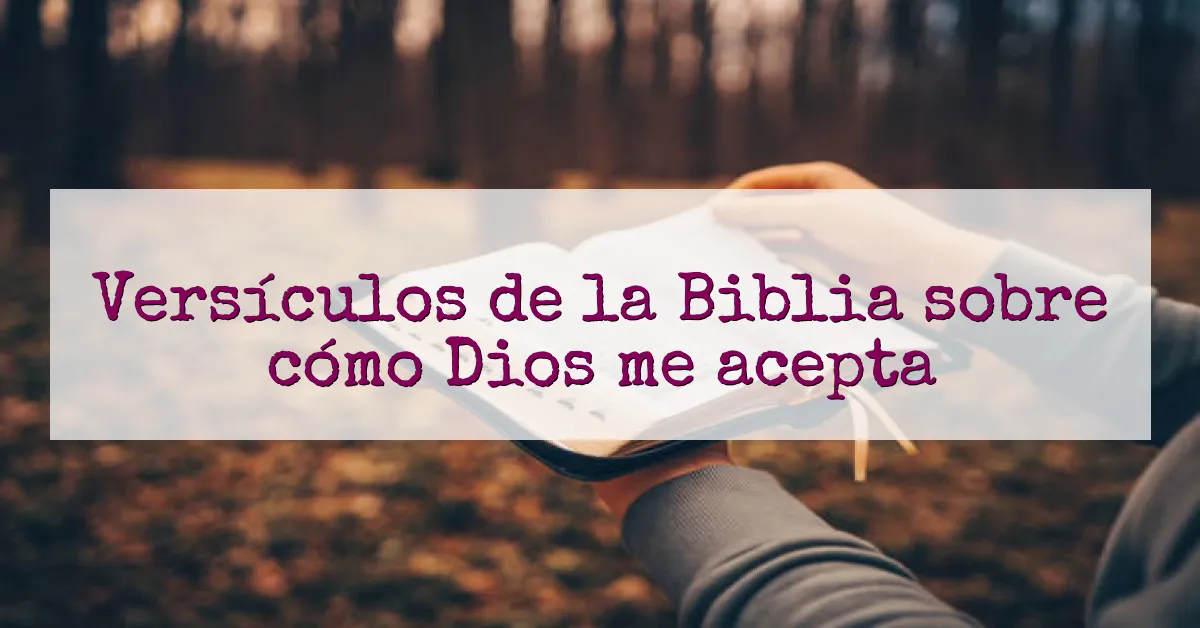 Versículos de la Biblia sobre cómo Dios me acepta