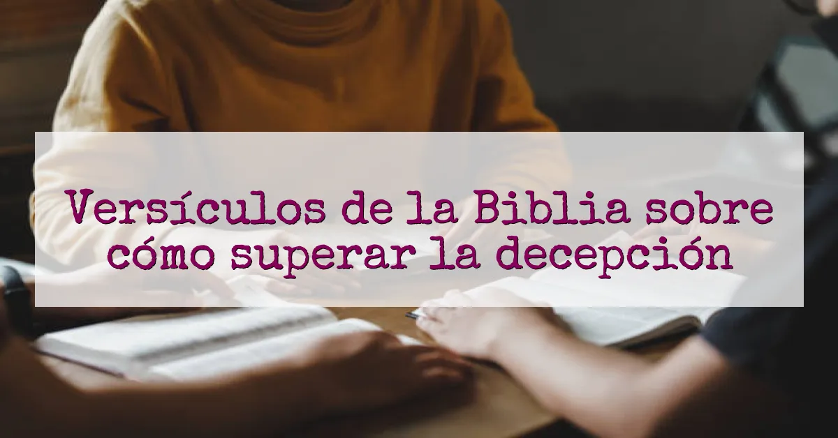 Versículos de la Biblia sobre cómo superar la decepción