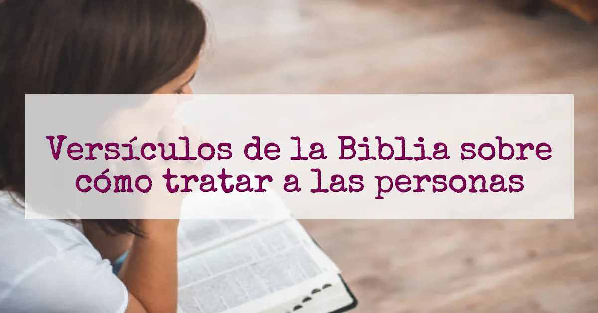 Versículos de la Biblia sobre cómo tratar a las personas
