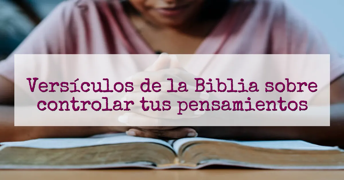 Versículos de la Biblia sobre controlar tus pensamientos