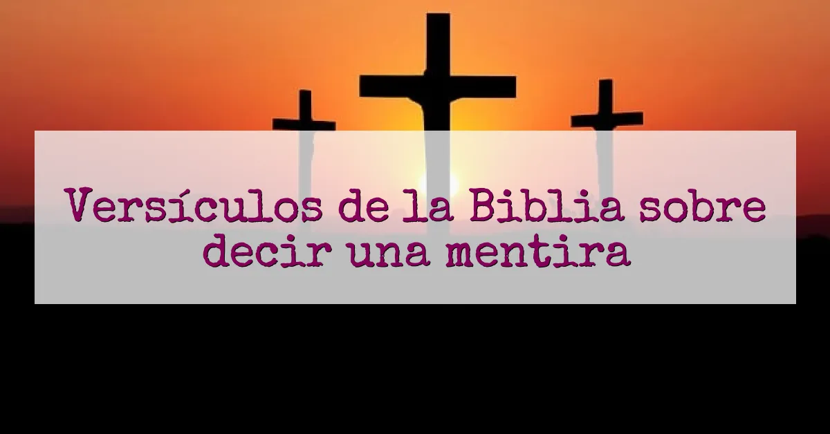 Versículos de la Biblia sobre decir una mentira