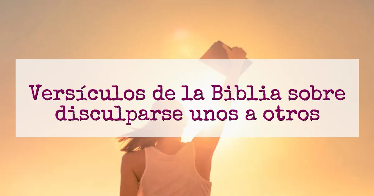 Versículos de la Biblia sobre disculparse unos a otros