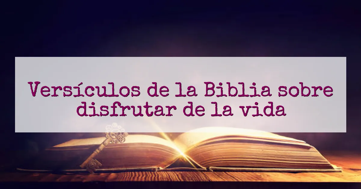 Versículos de la Biblia sobre disfrutar de la vida