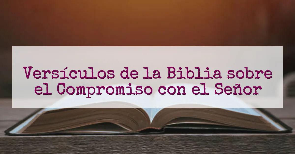 Versículos de la Biblia sobre el Compromiso con el Señor