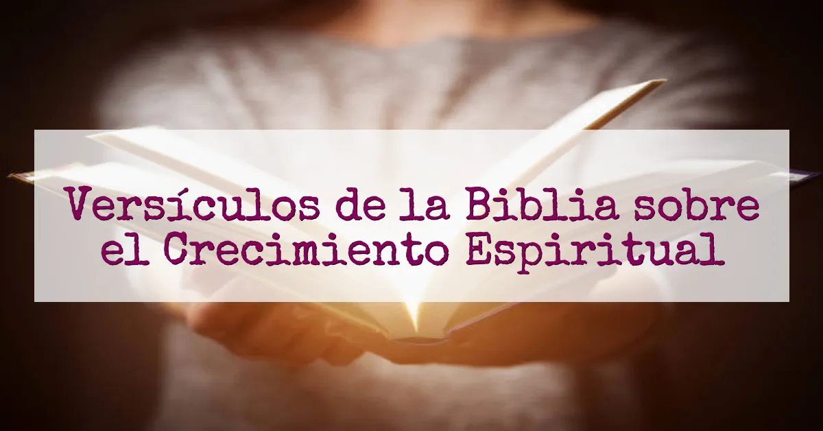 Versículos de la Biblia sobre el Crecimiento Espiritual