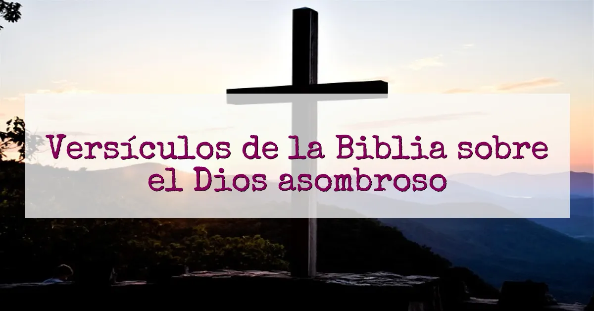 Versículos de la Biblia sobre el Dios asombroso