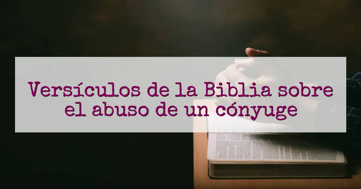 Versículos de la Biblia sobre el abuso de un cónyuge