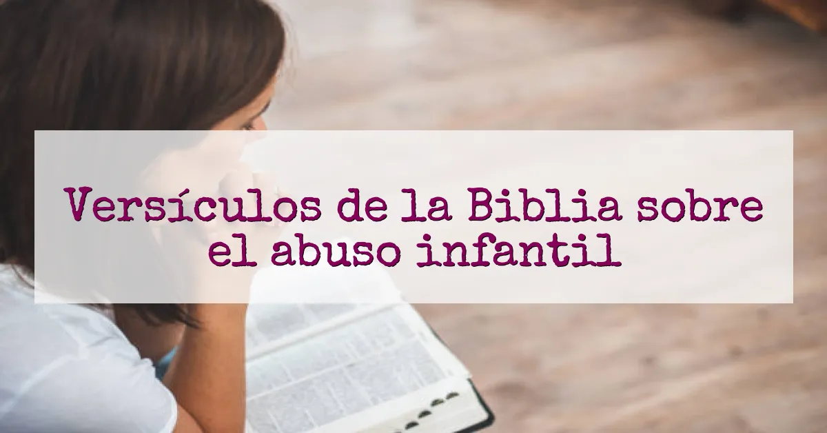 Versículos de la Biblia sobre el abuso infantil