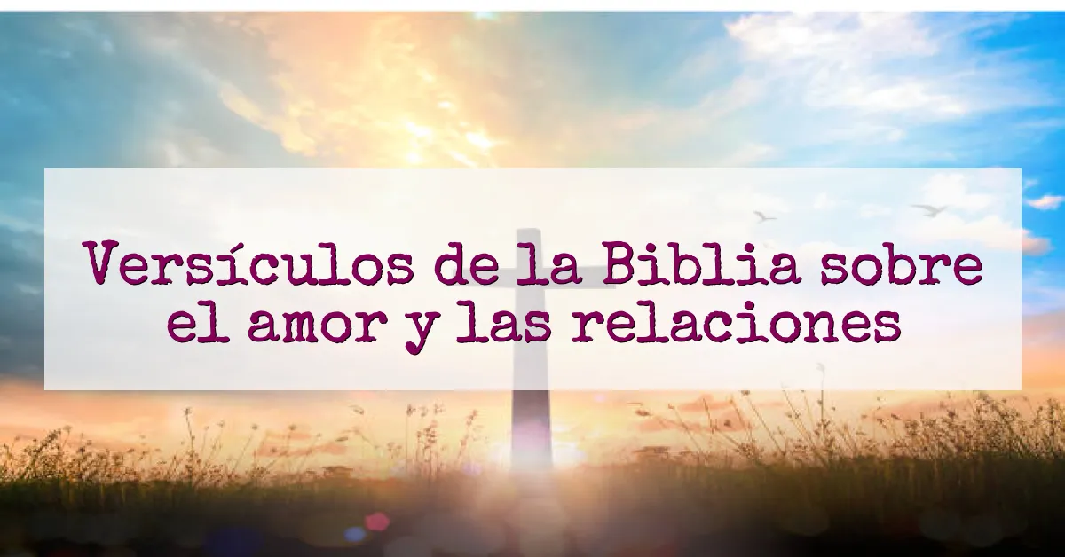 Versículos de la Biblia sobre el amor y las relaciones