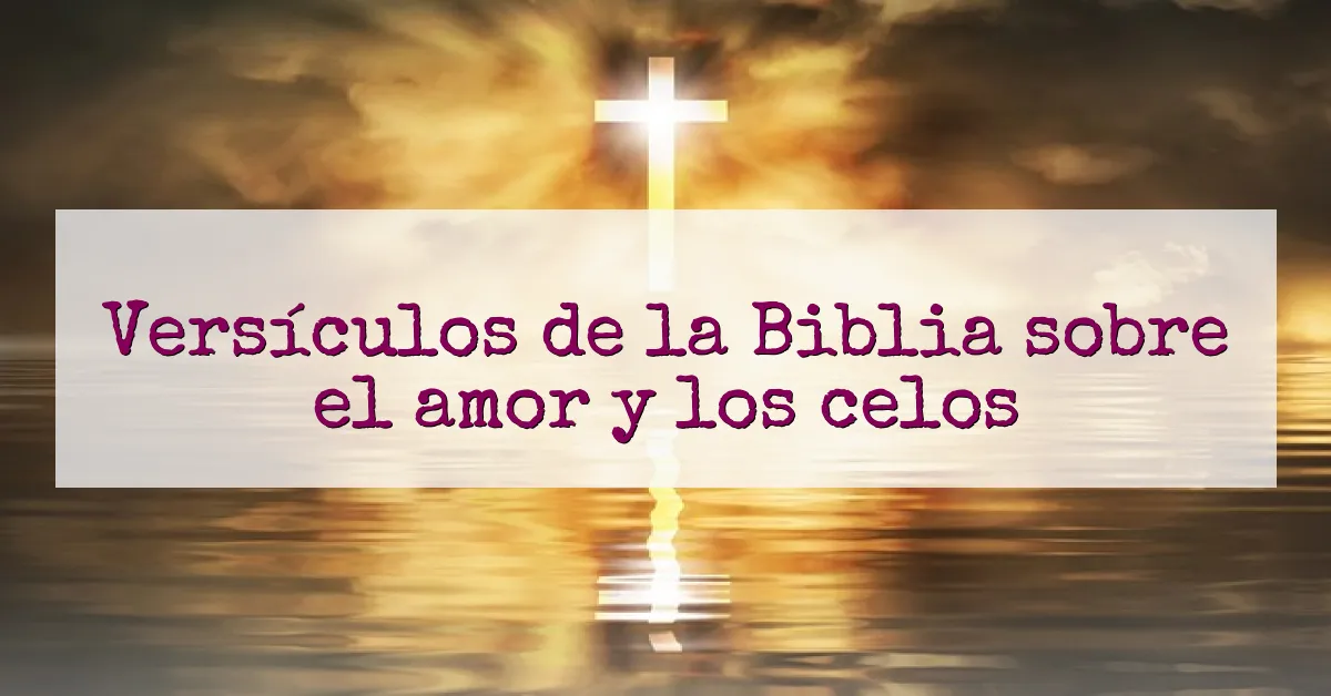 Versículos de la Biblia sobre el amor y los celos