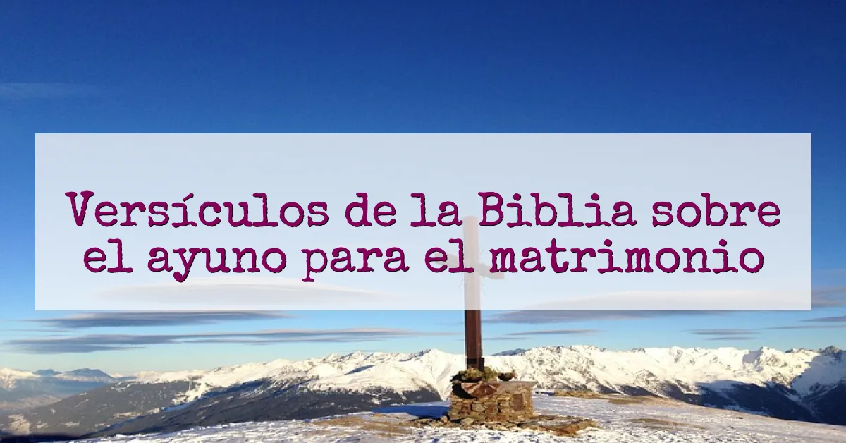 Versículos de la Biblia sobre el ayuno para el matrimonio