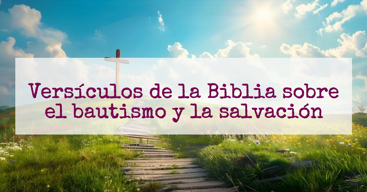 Versículos de la Biblia sobre el bautismo y la salvación
