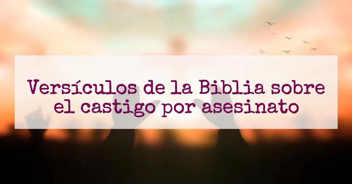 Versículos de la Biblia sobre el castigo por asesinato