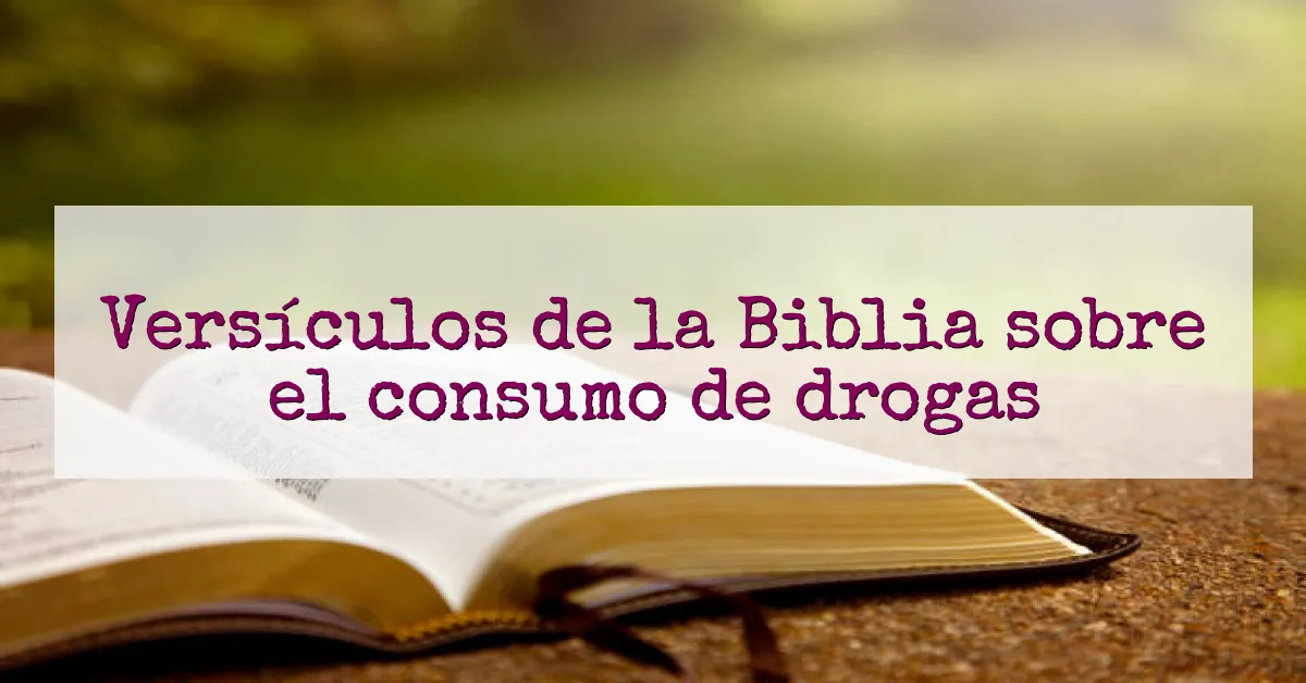 Versículos de la Biblia sobre el consumo de drogas